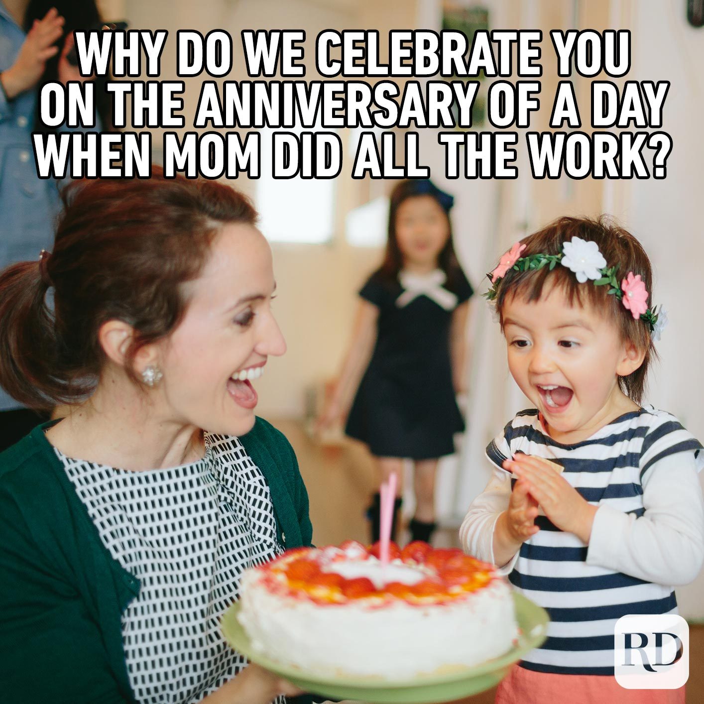 Child blowing out candles on cake. MEME TEXT: Why do we celebrate you on the anniversary of a day when Mom did all the work?!
