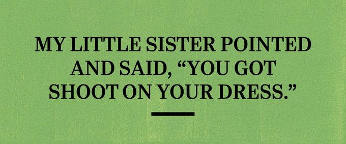 text on green background: my little sister pointed and said "you got shoot on your dress"