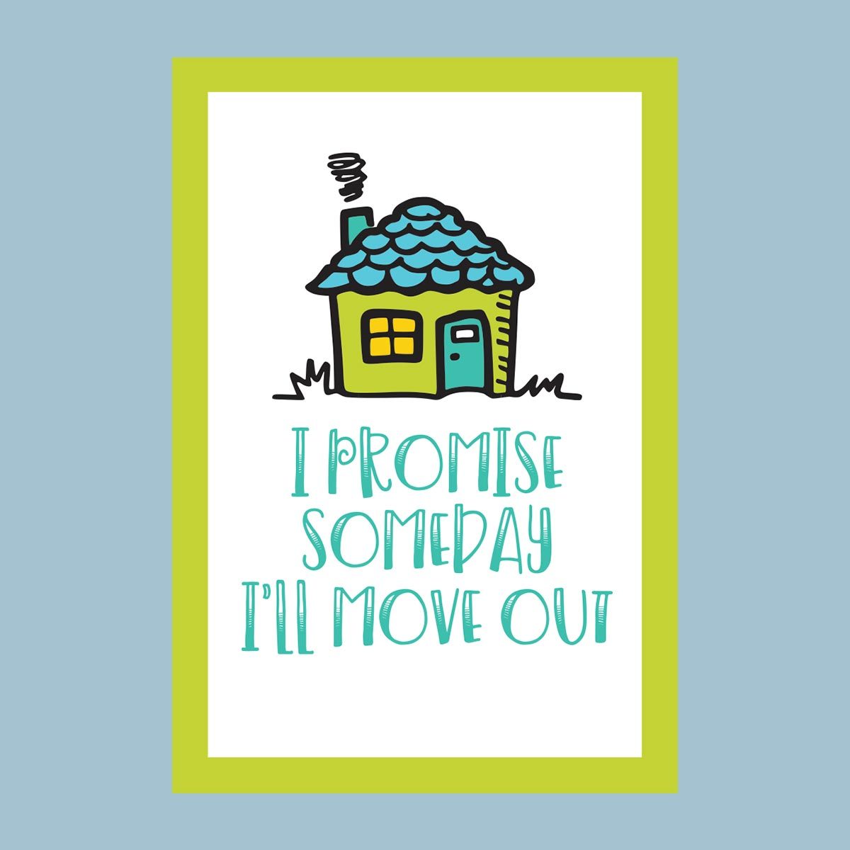 I Promise Someday I'll Move Out