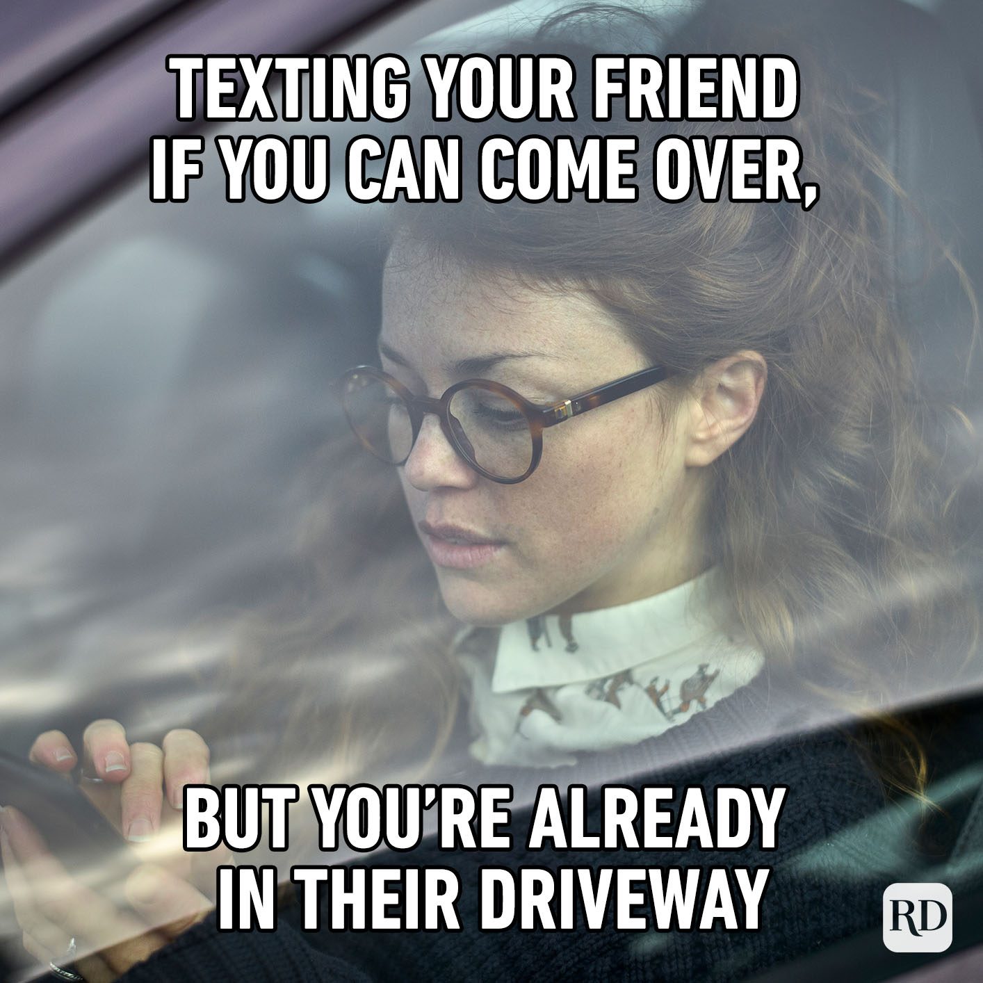 Texting Your Friend If You Can Come Over, But You’re Already In Their Driveway