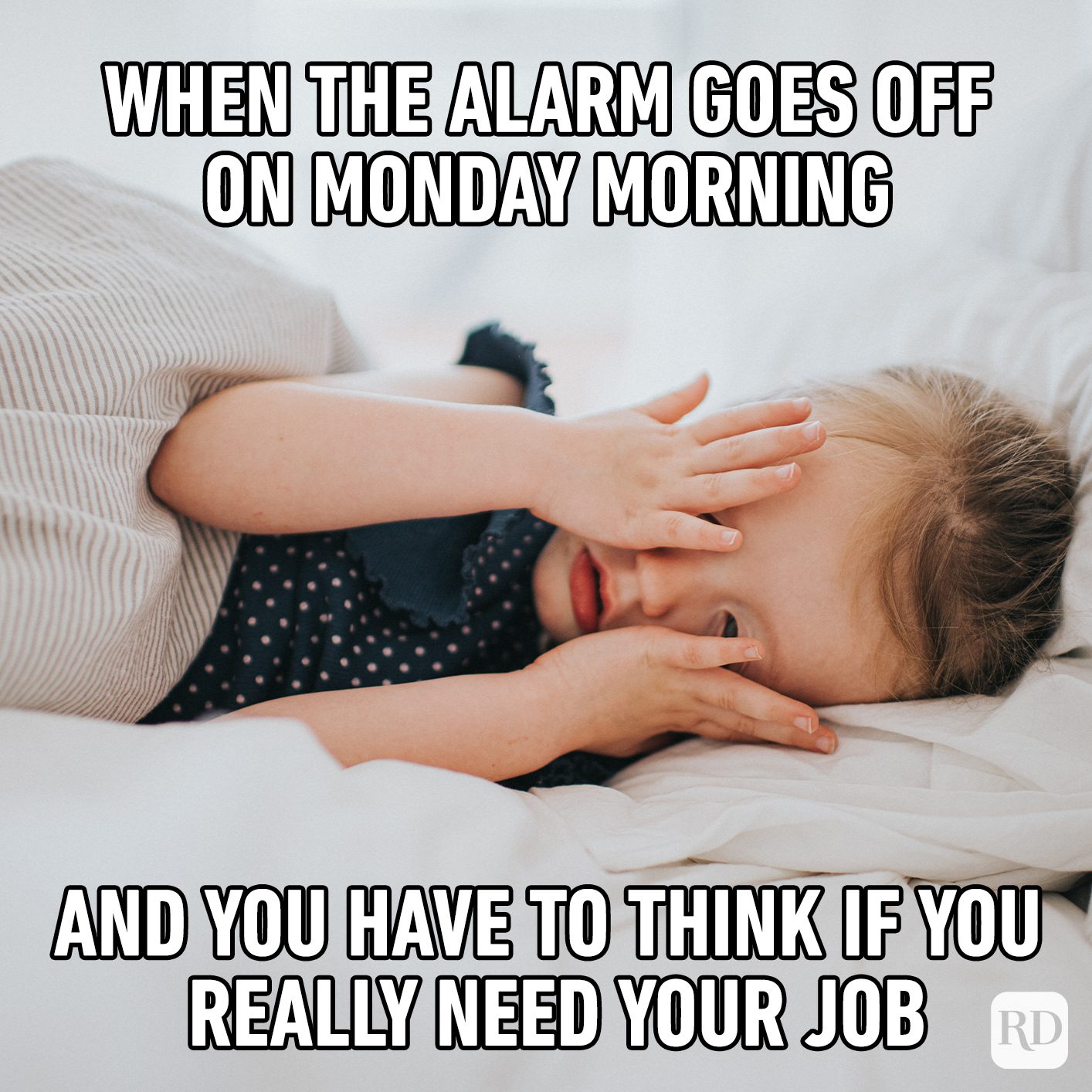 When The Alarm Goes Off On Monday Morning And You Have To Think If You Really Need Your Job