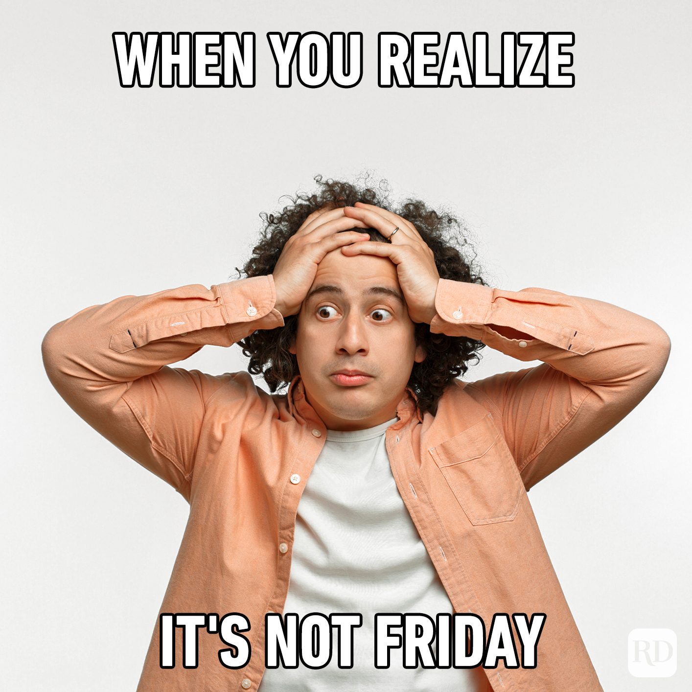 When You Realize It's Not Friday