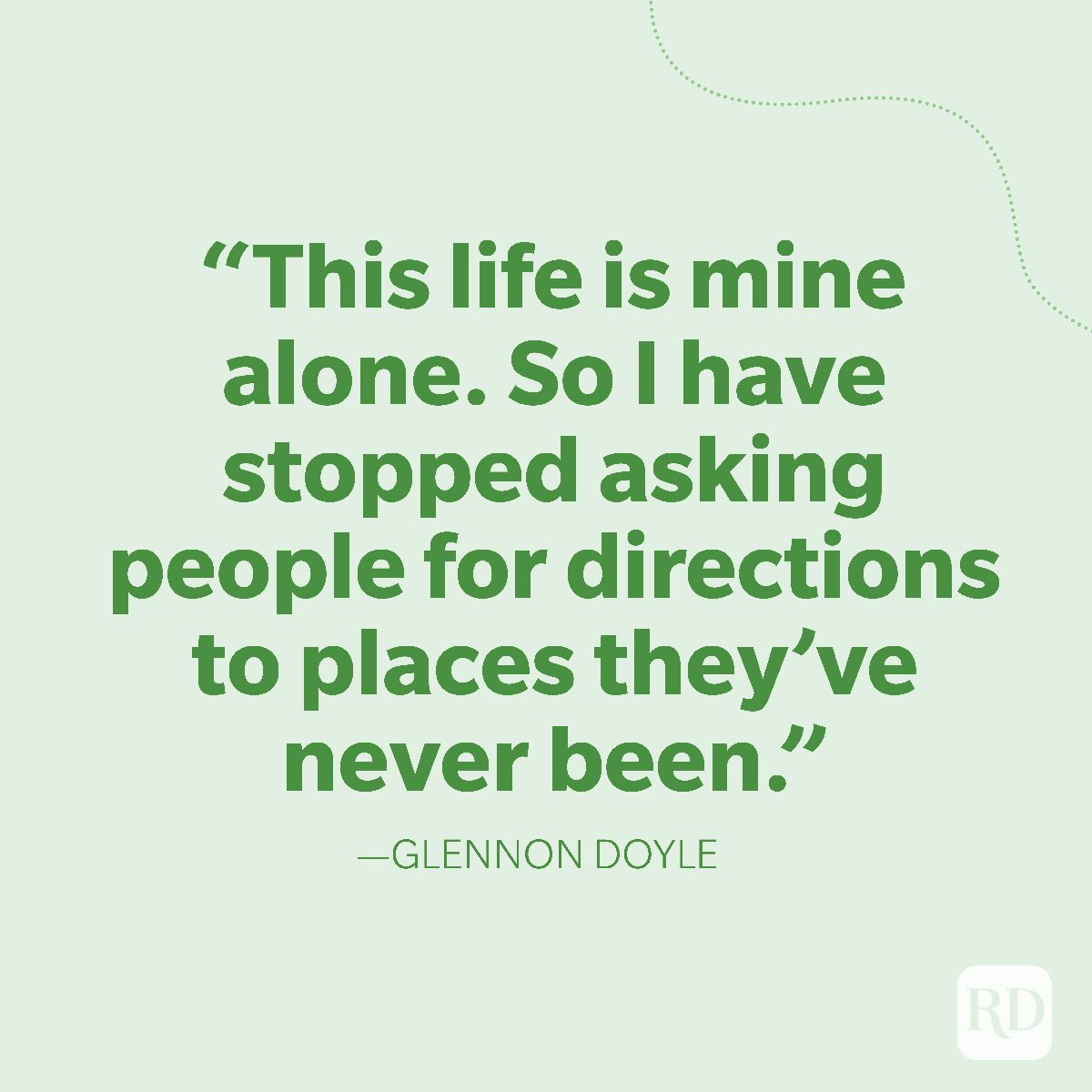 31-This life is mine alone. So I have stopped asking people for directions to places they've never been