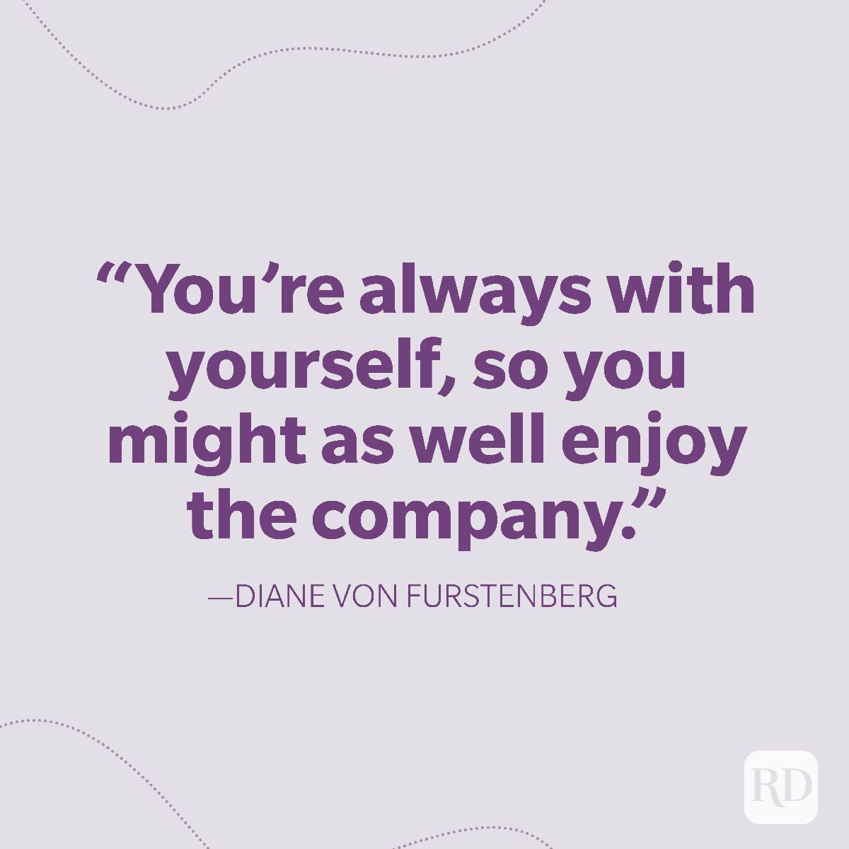 32-You’re always with yourself, so you might as well enjoy the company