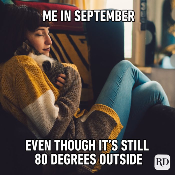 Me In September Even Though It’s Still 80 Degrees Outside