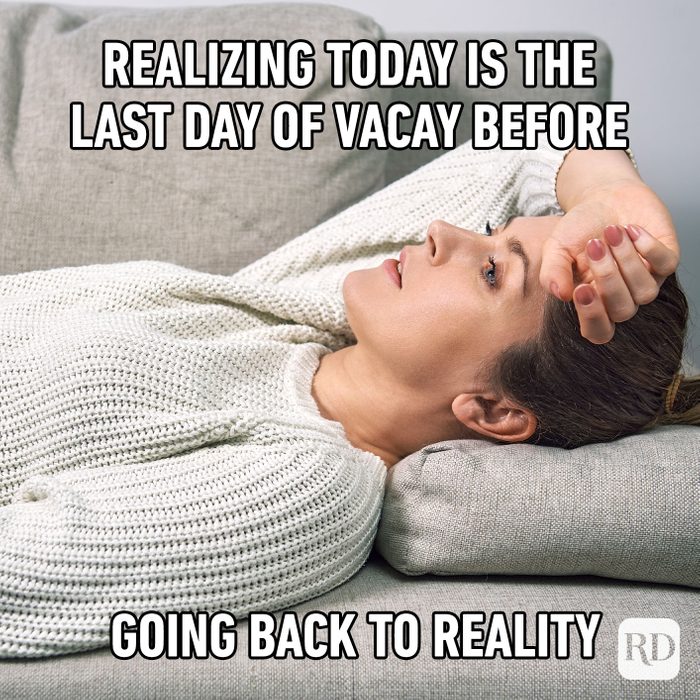 Realizing Today Is The Last Day Of Vacay Before Going Back To Reality