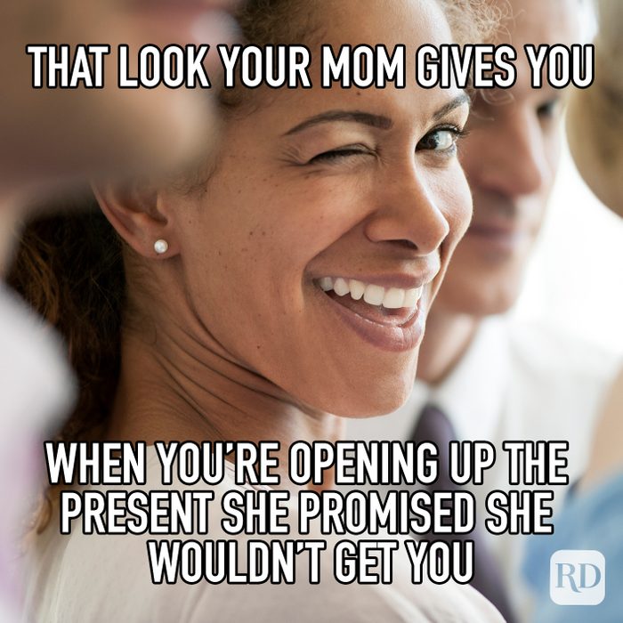 That Look Your Mom Gives You When Youre Opening Up The Present She Promised She Wouldnt Get You meme text