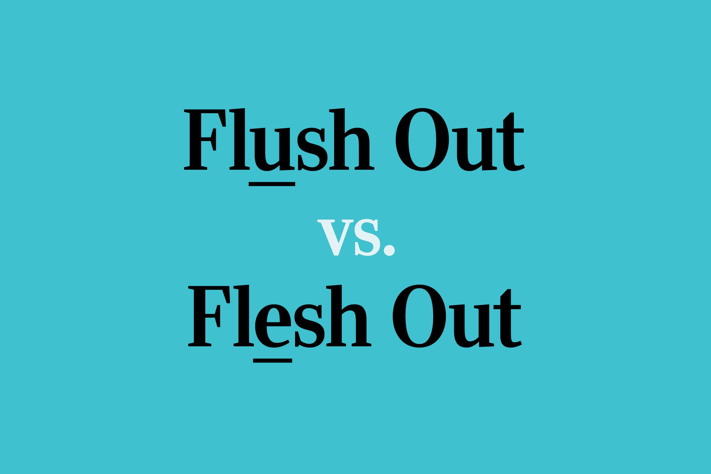 “Flush Out” or “Flesh Out”: Which Is Correct?