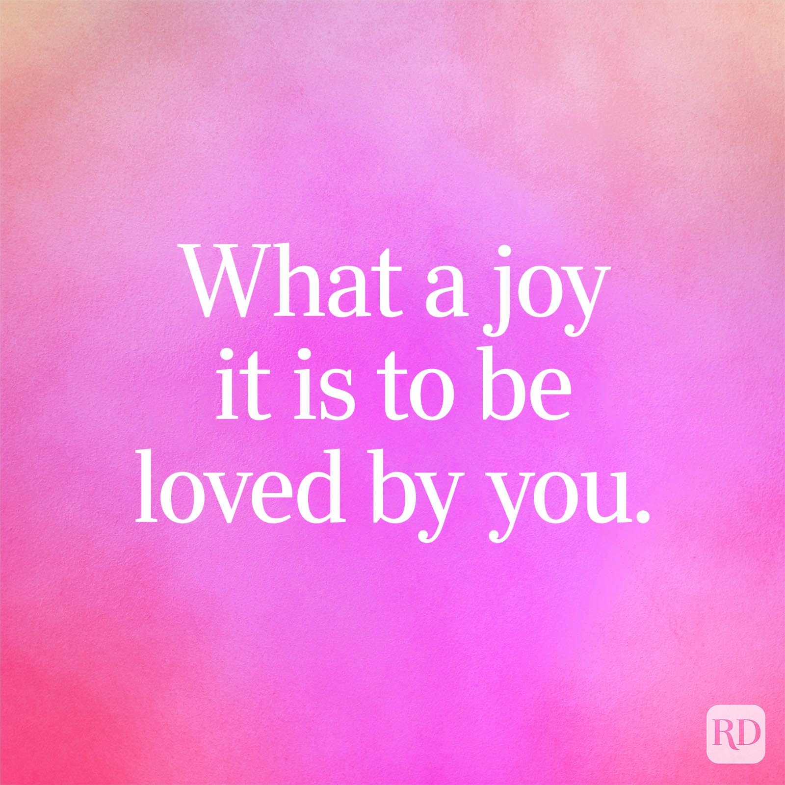 What a joy it is to be loved by you.