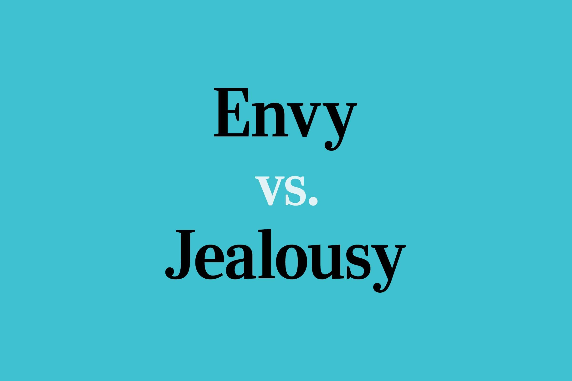 “Envy” vs. “Jealousy”: What’s the Difference?