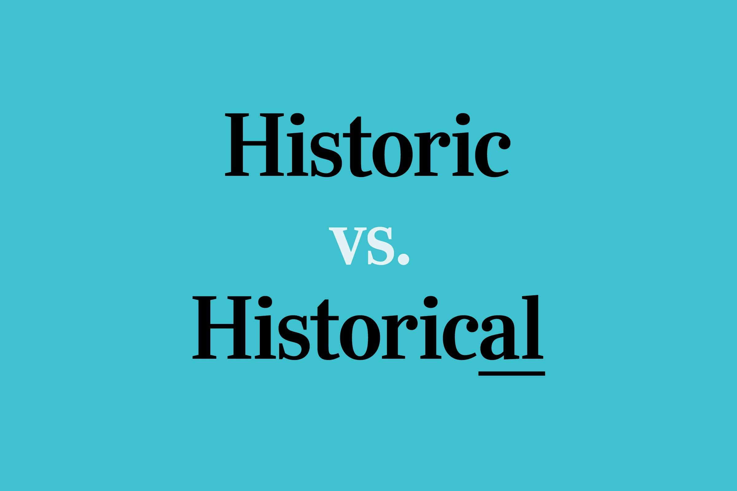 “Historic” vs. “Historical”: What’s the Difference?