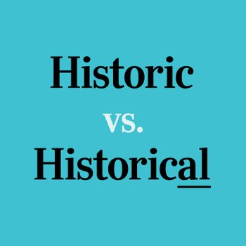 Historic Vs Historical