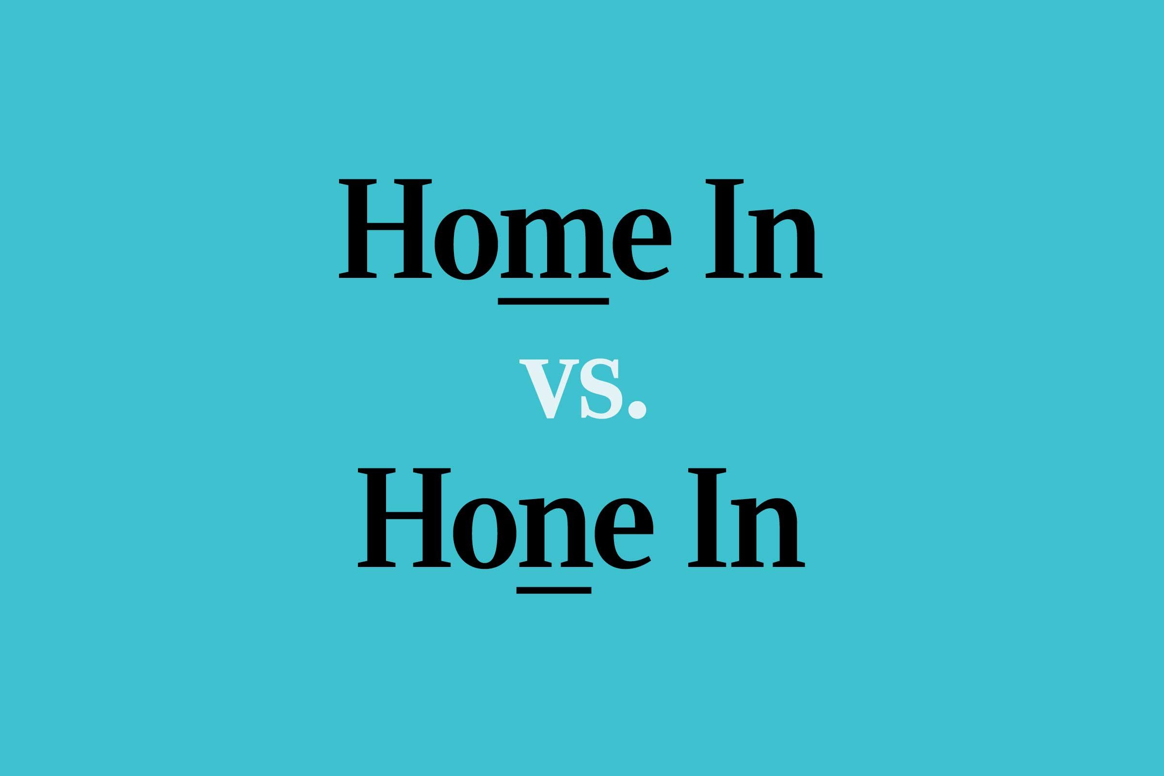 “Home In” vs. “Hone In”: What’s the Difference?