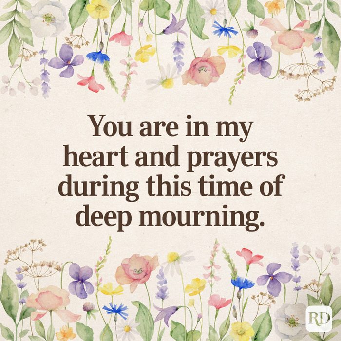 You are in my heart and prayers during this time of deep mourning.