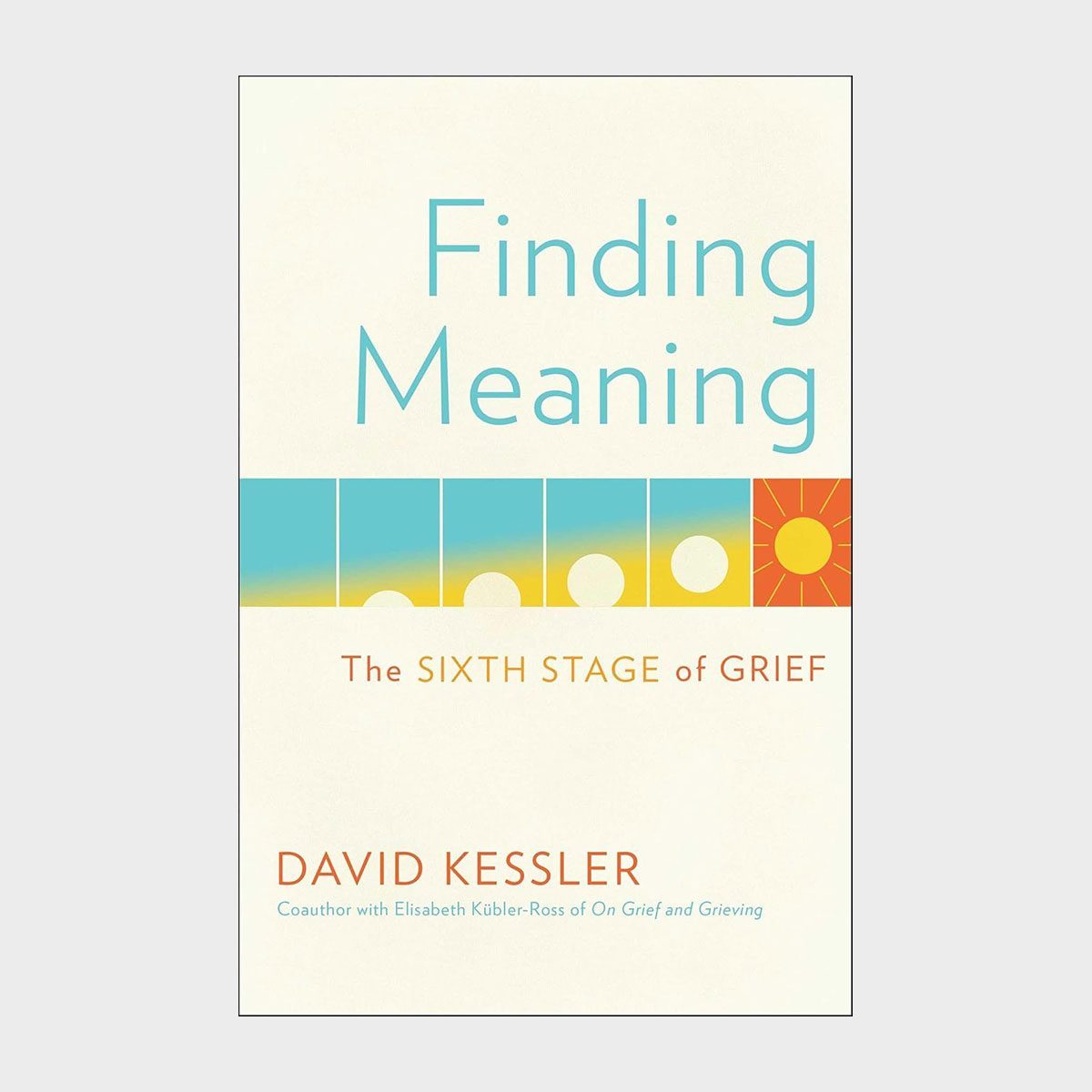 Finding Meaning The Sixth Stage Of Grief