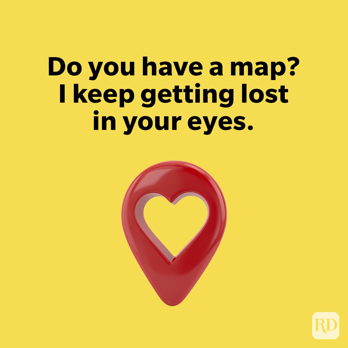 Pickup Lines Guaranteed To Break The Ice Do you have a map? I keep getting lost in your eyes on yellow background