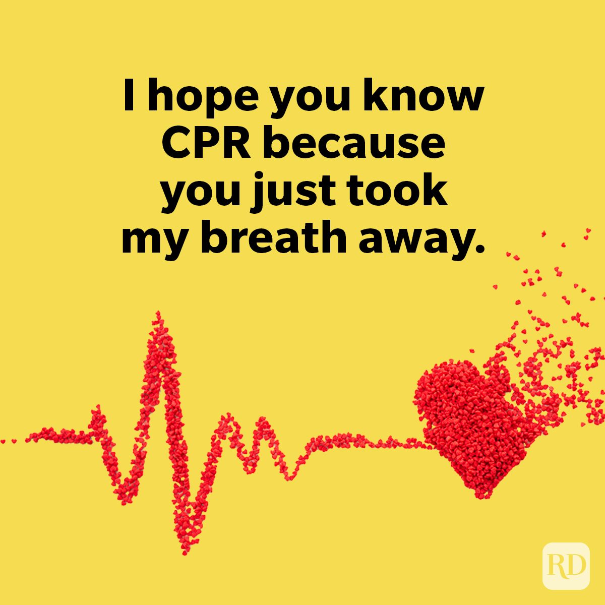 Pickup Lines Guaranteed To Break The Ice I hope you know CPR because you just took my breath away. on yellow background