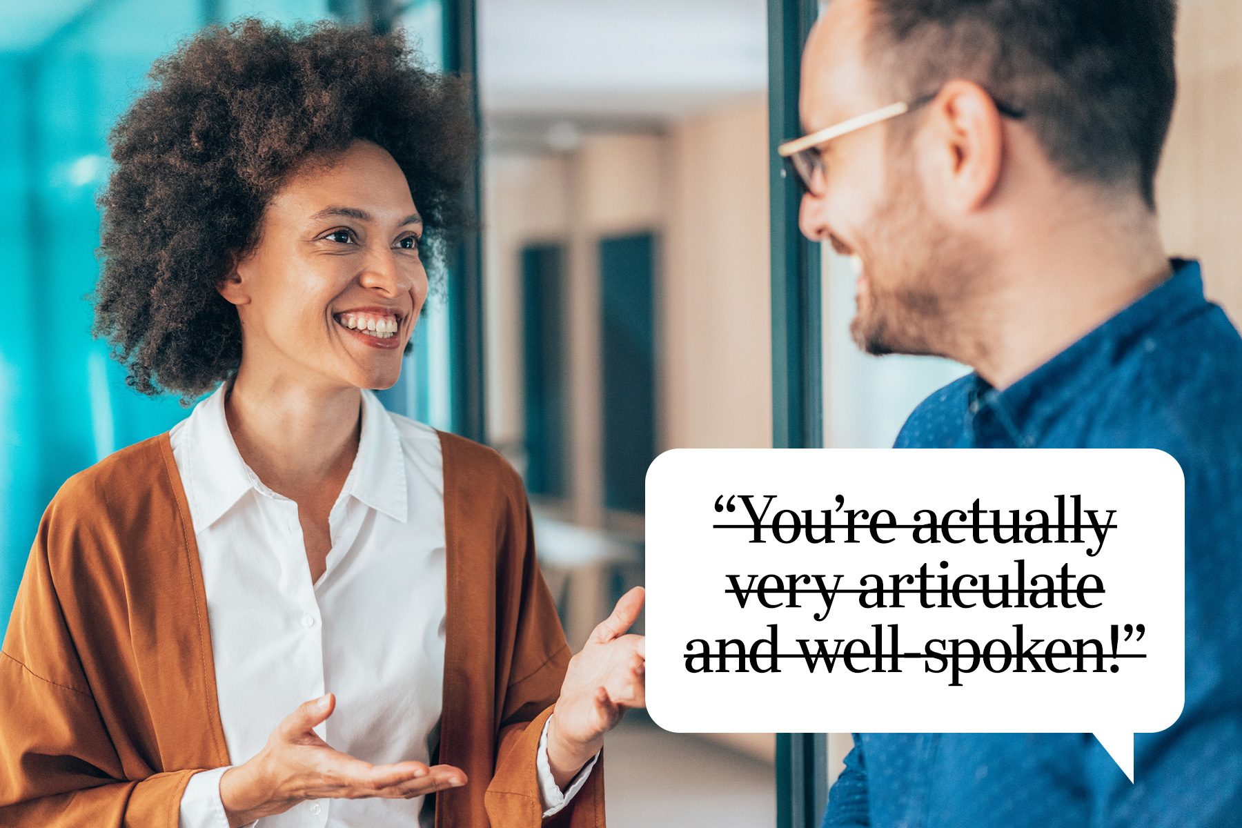 "You’re actually very articulate and well-spoken!" Backhanded Compliments You Didn't Realize Were Insulting