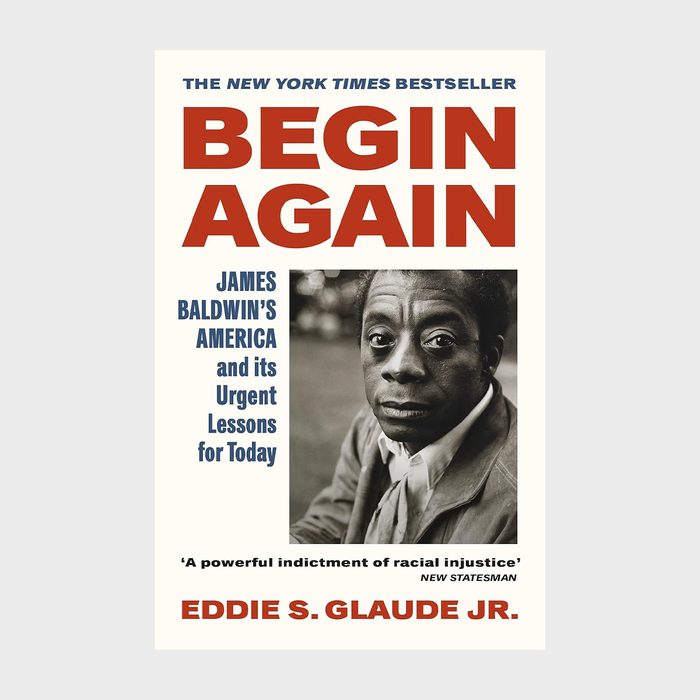 Begin Again James Baldwin's America And Its Urgent Lessons For Our Own By Eddie S. Glaude Ecomm Via Amazon.com